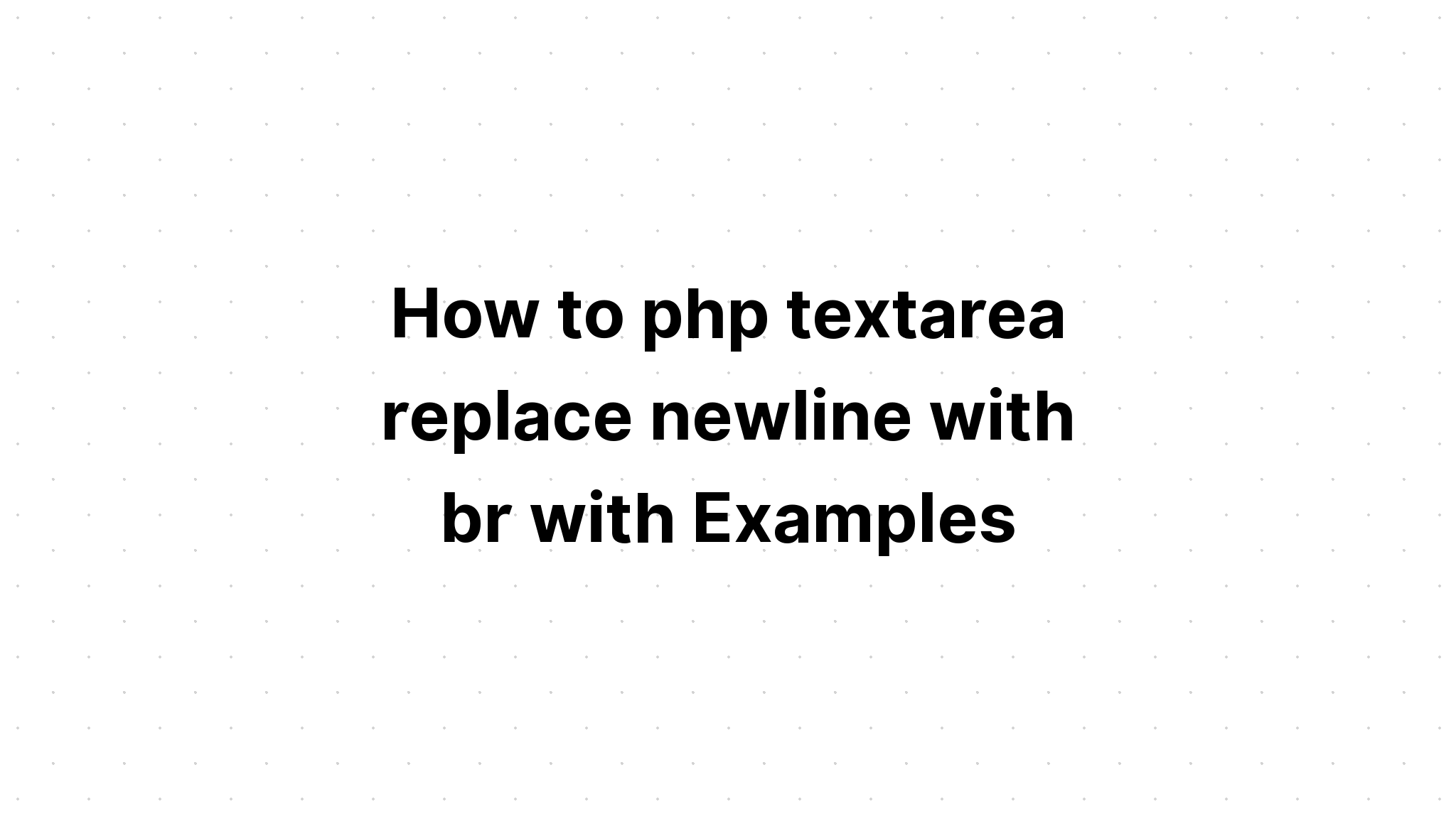Cách php textarea thay thế dòng mới bằng br bằng Ví dụ